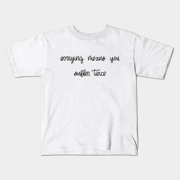 WORRYING MEANS YOU SUFFER TWICE Kids T-Shirt by TheMidnightBruja